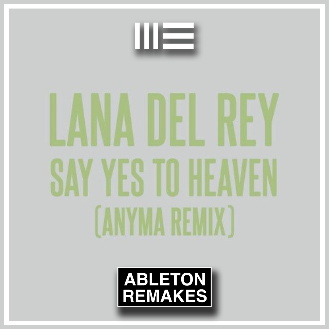 LANA DEL REY | SAY YES TO HEAVEN (ANYMA REMIX) ABLETON REMAKE - ABLETON REMAKES